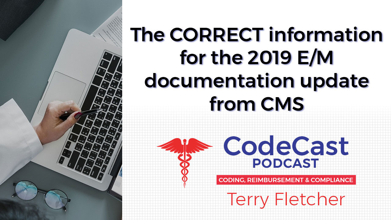 The CORRECT information for the 2019 E/M documentation update from CMS