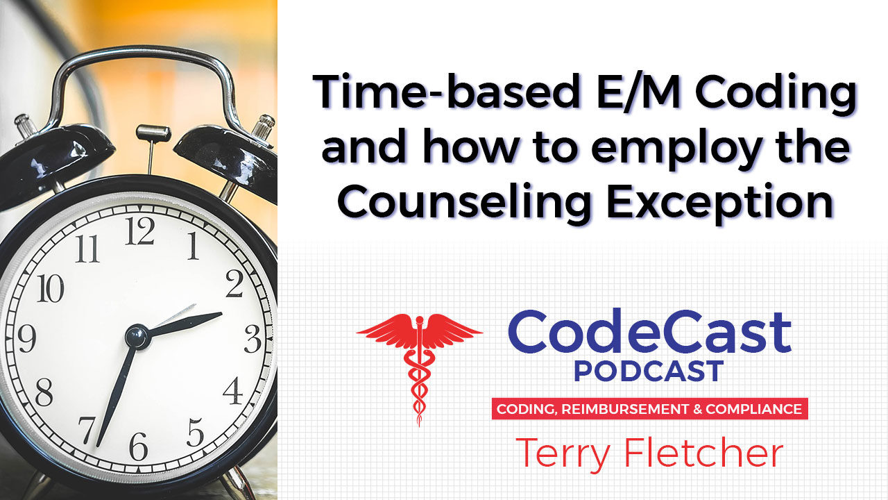 Time-based E/M Coding and how to employ the Counseling Exception