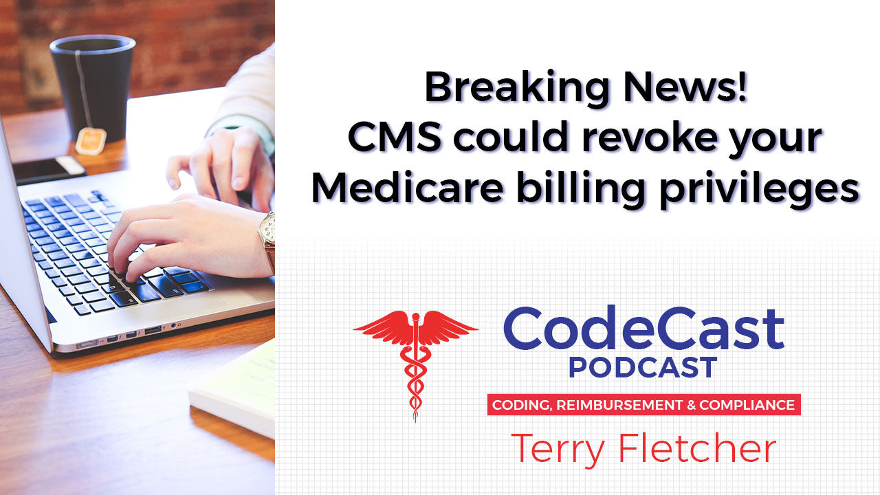 Breaking News! CMS could revoke your Medicare billing privileges
