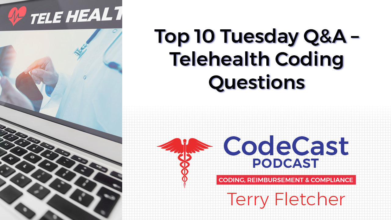 Top 10 Tuesday Q&A – Telehealth Coding Questions