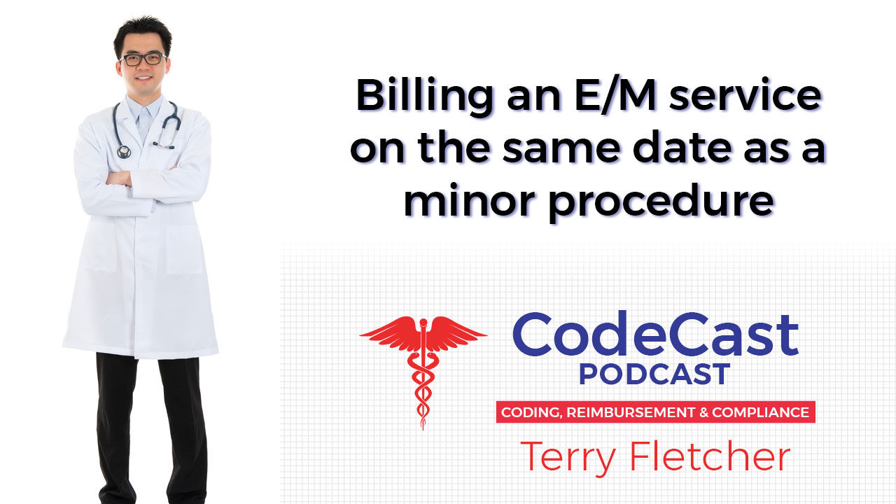 Billing an E/M service on the same date as a minor procedure