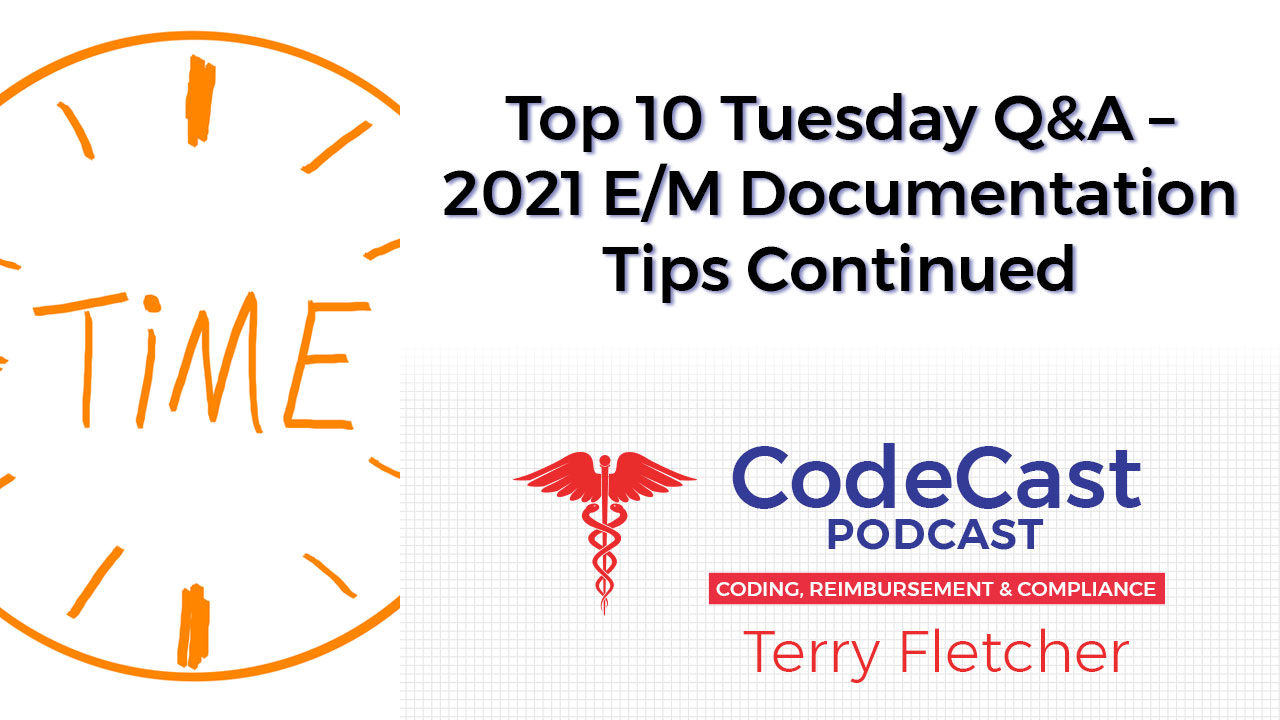 Top 10 Tuesday Q&A – 2021 E/M Documentation Tips Continued